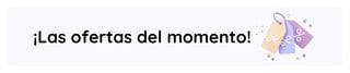 ¡Las ofertas del momento! ¡Las ofertas del momento!